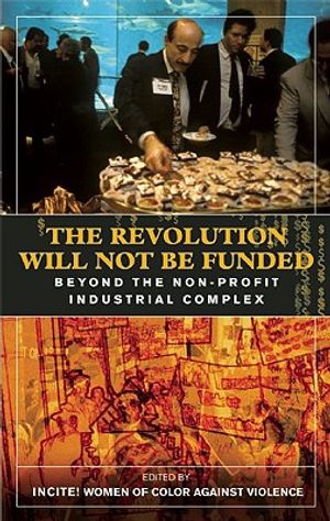 The Revolution Will Not Be Funded: Beyond the Non-Profit Industrial Complex image number 0