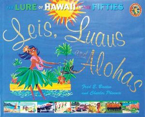 Leis, Luaus and Alohas: The Lure of Hawaii in the Fifties image number 0