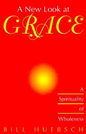 A New Look at Grace: A Spirituality of Wholeness image number 0
