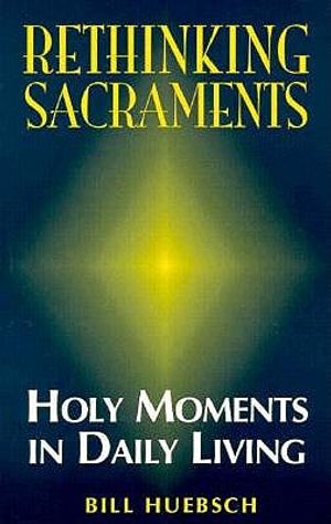 Rethinking Sacraments: Holy Moments in Daily Living image number 0
