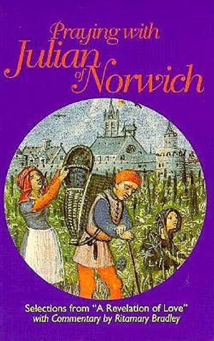 Praying with Julian of Norwich: Selections from "A Revelation of Love" with Commentary image number 0