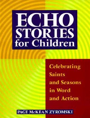 Echo Stories for Children: Celebrating Saints and Seasons in Word and Action image number 0