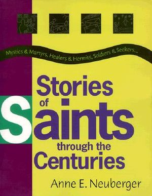 Stories of Saints Through the Centuries: Mystics & Martyrs, Healers & Hermits, Soldiers & Seekers... image number 0