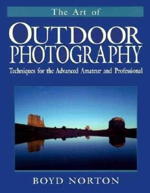 The Art of Outdoor Photography: Techniques for the Advanced Amateur and Professional image number 0