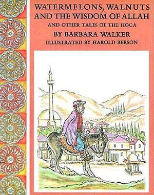 Watermelons, Walnuts, and the Wisdom of Allah, and Other Tales of the Hoca image number 0