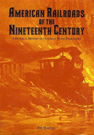 American Railroads of the Nineteenth Century: A Pictorial History in Victorian Wood Engravings image number 0