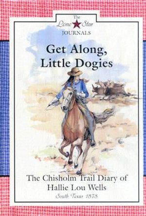 Get Along, Little Dogies: The Chisholm Trail Diary of Hallie Lou Wells image number 0
