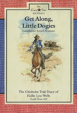 Get Along, Little Dogies: The Chisholm Trail Diary of Hallie Lou Wells: South Texas, 1878 image number 0