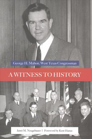 A Witness to History: George H. Mahon, West Texas Congressman image number 0