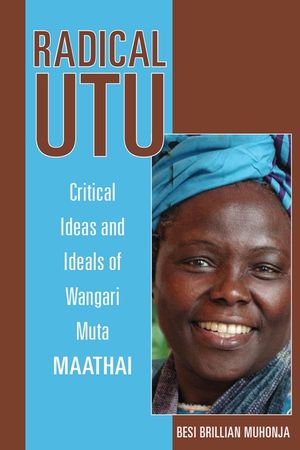 Radical Utu: Critical Ideas and Ideals of Wangari Muta Maathai image number 0