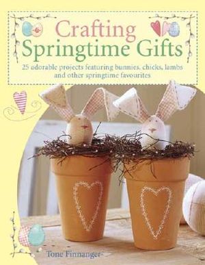 Crafting Springtime Gifts: 25 Adorable Projects Featuring Bunnies, Chicks, Lambs and Other Springtime Favorites image number 0