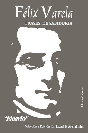 F&eacute;lix Varela, Frases de Sabidur&iacute;a. Ideario. image number 0
