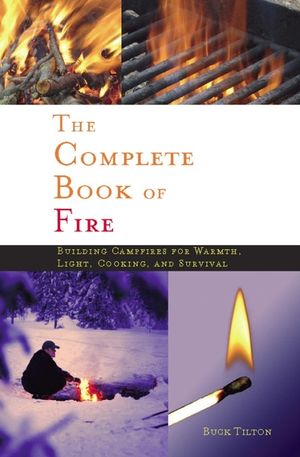 Complete Book of Fire: Building Campfires for Warmth, Light, Cooking, and Survival image number 0