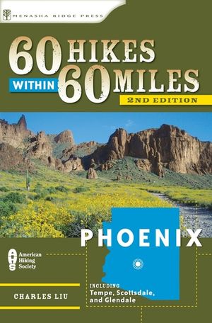 60 Hikes Within 60 Miles: Phoenix: Including Tempe, Scottsdale, and Glendale image number 0
