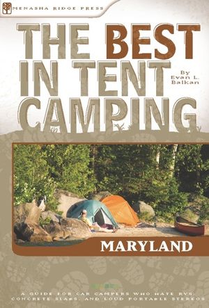The Best in Tent Camping: Maryland: A Guide for Car Campers Who Hate Rvs, Concrete Slabs, and Loud Portable Stereos image number 0