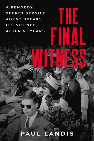 The Final Witness: A Kennedy Secret Service Agent Breaks His Silence After Sixty Years image number 0
