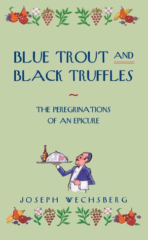Blue Trout and Black Truffles: The Peregrinations of an Epicure image number 0