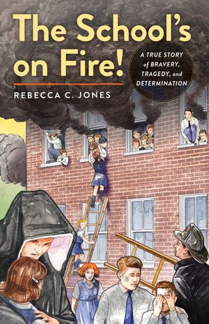 The School's on Fire!: A True Story of Bravery, Tragedy, and Determination image number 0