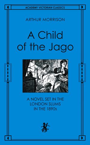 A Child of the Jago: A Novel Set in the London Slums in the 1890s image number 0