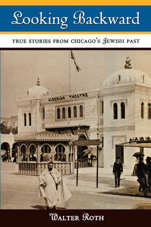 Looking Backward: True Stories from Chicago's Jewish Past image number 0