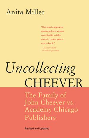 Uncollecting Cheever: The Family of John Cheever vs. Academy Chicago Publishers image number 0