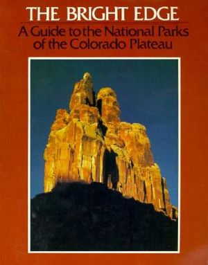 The Bright Edge: A Guide to the National Parks of the Colorado Plateau image number 0