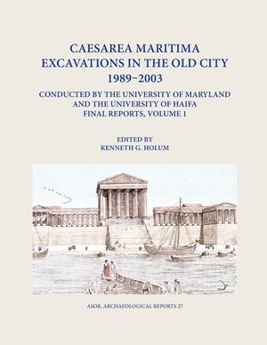 Caesarea Maritima Excavations in the Old City 1989-2003 Conducted by the University of Maryland and the University of Haifa, Final Reports: Volume 1: image number 0