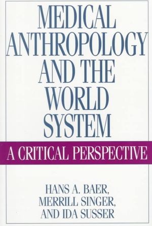 Medical Anthropology and the World System : A Critical Perspective image number 0