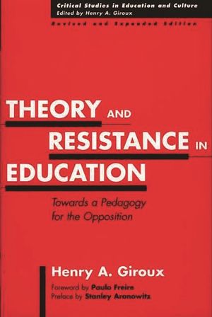 Theory and Resistance in Education: Towards a Pedagogy for the Opposition, Revised and Expanded Edition image number 0