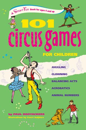 101 Circus Games for Children: Juggling Clowning Balancing Acts Acrobatics Animal Numbers image number 0