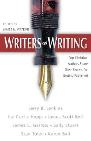 Writers on Writing: Top Christian Authors Share Their Secrets for Getting Published image number 0