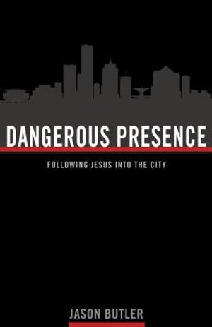 Dangerous Presence: Following Jesus Into the City image number 0