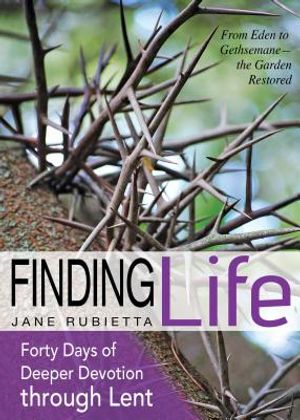 Finding Life: From Eden to Gethsemane--The Garden Restored image number 0