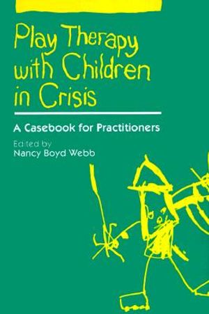 Play Therapy with Children in Crisis: A Casebook for Practitioners image number 0