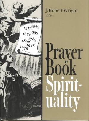 Prayer Book Spirituality: A Devotional Companion to the Book of Common Prayer Compiled from Classical Anglican Sources image number 0