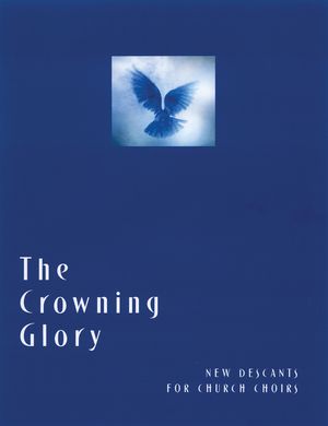 The Crowning Glory: New Descants for Church Choirs image number 0