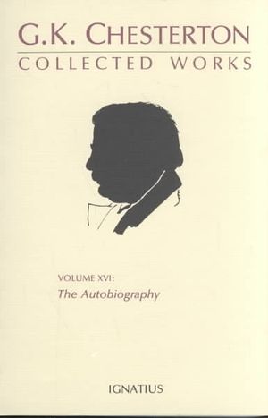 Collected Works of G. K. Chesterton: The Autobiography of G. K. Chesterton image number 0