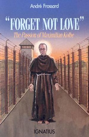 Forget Not Love: The Passion of Maximilian Kolbe image number 0