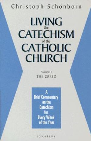 Living the Catechism of the Catholic Church: A Brief Commentary on the Catechism for Every Week of the Year image number 0