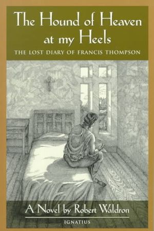 The Hound of Heaven at My Heels: The Lost Diary of Francis Thompson image number 0
