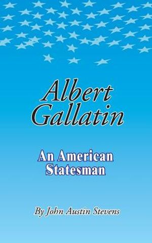 Albert Gallatin: An American Statesmen image number 0
