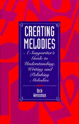 Creating Melodies: A Songwriter's Guide to Understanding, Writing, and Polishing Melodies image number 0