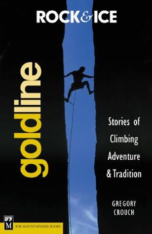 Rock & Ice Goldline: Stories of Climbing Adventure & Tradition image number 0