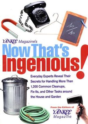 Now That's Ingenious!: Everyday Experts Reveal Their Secrets for Handling More Than 1,200 Common Cleanups, Fix-Its, and Other Tasks Around th image number 0