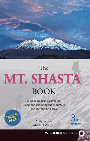 The Mt. Shasta Book: A Guide to Hiking, Climbing, Skiing, and Exploring the Mountain and Surrounding Area image number 0