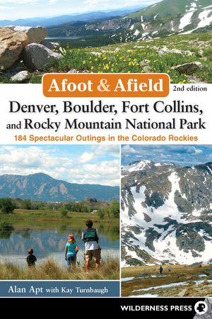 Afoot and Afield: Denver, Boulder, Fort Collins, and Rocky Mountain National Park: 184 Spectacular Outings in the Colorado Rockies image number 0