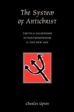 The System of Antichrist: Truth and Falsehood in Postmodernism and the New Age image number 0