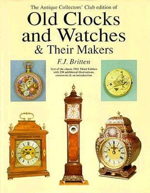 Antique Collectors' Club Edition of Old Clocks and Watches and Their Makers image number 0