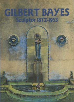 Gilbert Bayes: Sculptor 1872-1953 image number 0