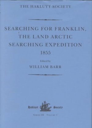 Searching for Franklin / The Land Arctic Searching Expedition 1855 / James Anderson's and James Stewart's Expedition Via the Black River image number 0